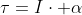 \tau=I\cdot \alpha