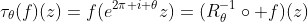 \tau_{\theta}(f)(z)=f(e^{2\pi i \theta}z)=(R^{-1}_{\theta}\circ f)(z)