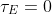 \tau_E=0