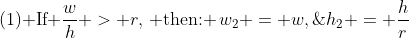 \text{(1) If }\frac{w}{h} > r,\,\text{ then: }\,w_2 = w,\;h_2 = \frac{h}{r}