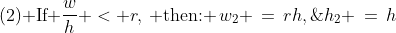 \text{(2) If }\frac{w}{h} < r,\,\text{ then: }\,w_2 \,=\,rh,\;h_2 \,=\,h
