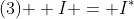 \text{(3) } I = I^{*}