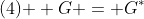 \text{(4) } G = G^{*}