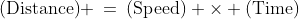 \text{(Distance)} \:=\:\text{(Speed)} \times \text{(Time)}