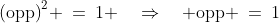 \text{(opp)}^2 \:=\:1 \quad\Rightarrow\quad \text{opp} \:=\:1