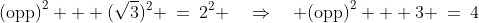 \text{(opp)}^2 + (\sqrt{3})^2 \:=\:2^2 \quad\Rightarrow\quad \text{(opp)}^2 + 3 \:=\:4