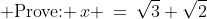 \text{ Prove: }\,x \:=\:\sqrt{3}+\sqrt{2}