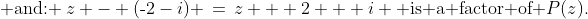 \text{ and: }\:z - (\text{-}2-i) \,=\,z + 2 + i \text{ is a factor of }P(z).