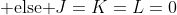\text{Moreover, }E \neq 0\;\cdots\;\text{ else }J=K=L=0