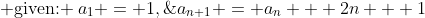 \text{Find }a_n\text{ of }\{a_n\}.\;\text{ given: }\:a_1 = 1,\;\;a_{n+1} = a_n + 2n + 1