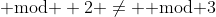 \text{ mod } 2 \not= \text{ mod }3