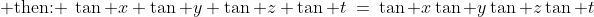 \text{ then: }\:\tan x+\tan y+\tan z+\tan t\:=\:\tan x\tan y\tan z\tan t