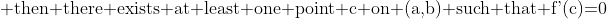 \text{ then there exists at least one point c on (a,b) such that f'(c)=0}