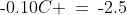 \text{-}0.10C \:=\:\text{-}2.5