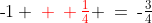 \text{-}1 \:{\color{red}+\: \tfrac{1}{4}} \:=\:\text{-}\tfrac{3}{4}