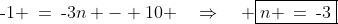 \text{-}1 \:=\:\text{-}3n - 10 \quad\Rightarrow\quad \boxed{n \:=\:\text{-3}}