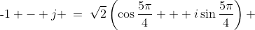\text{-}1 - j \:=\:\sqrt{2}\left(\cos\frac{5\pi}{4} + i\sin\frac{5\pi}{4}\right) 