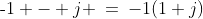 \text{-}1 - j \:=\:-1(1+j)