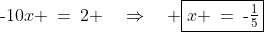 \text{-}10x \:=\:2 \quad\Rightarrow\quad \boxed{x \:=\:\text{-}\tfrac{1}{5}}