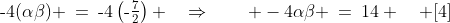 \text{-}4(\alpha\beta) \:=\:\text{-}4\left(\text{-}\tfrac{7}{2}\right) \quad\Rightarrow\qquad -4\alpha\beta \:=\:14 \quad [4]
