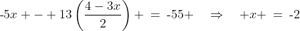 \text{-}5x - 13\left(\dfrac{4-3x}{2}\right) \:=\:\text{-}55 \quad\Rightarrow\quad x \:=\:\text{-}2