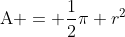 \text{A} = \frac{1}{2}\pi r^{2}