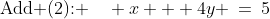 \text{Add (2): }\quad x + 4y \:=\:5
