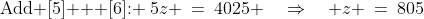 \text{Add [5] + [6]: }\:5z \:=\:4025 \quad\Rightarrow\quad z \:=\:805
