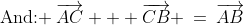 \text{And: }\:\overrightarrow{AC} + \overrightarrow{CB} \:=\:\overrightarrow{AB}