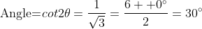\text{Angle=}cot2\theta=\frac{1}{\sqrt{3}}=\frac{6  0^\circ}{2}=30^\circ