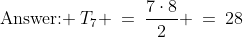 \text{Answer: }\:T_7 \:=\:\frac{7\cdot8}{2} \:=\:28