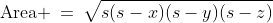 \text{Area} \:=\:\sqrt{s(s-x)(s-y)(s-z)}