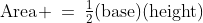 \text{Area} \:=\:\tfrac{1}{2}\text{(base)(height)}