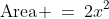 \text{Area} \:=\:2x^2