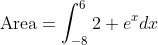 \text{Area}=\int_{-8}^{6}2+e^xdx
