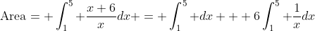 \text{Area}= \int_1^5 \frac{x+6}{x}dx = \int_1^5 dx + 6\int_1^5 \frac{1}{x}dx