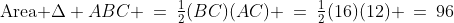 \text{Area }\Delta ABC \:=\:\tfrac{1}{2}(BC)(AC) \:=\:\tfrac{1}{2}(16)(12) \:=\:96