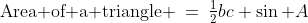 \text{Area of a triangle} \:=\:\tfrac{1}{2}bc \sin A