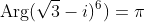\text{Arg}(\sqrt{3}-i)^6)=\pi
