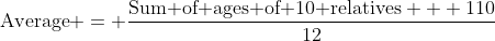 \text{Average} = \frac{\text{Sum of ages of 10 relatives} + 110}{12}