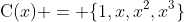 \text{C}(x) = \{1,x,x^2,x^3\}