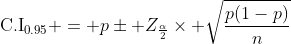 \text{C.I}_{0.95} = p\pm Z_{\frac{\alpha}{2}}\times \sqrt{\frac{p(1-p)}{n}}