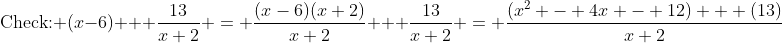 \text{Check: }(x-6) + \frac{13}{x+2} = \frac{(x-6)(x+2)}{x+2} + \frac{13}{x+2} = \frac{(x^2 - 4x - 12) + (13)}{x+2}