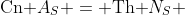 \text{Cn }A_S = \text{Th }N_S 