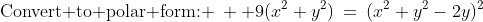 \text{Convert to polar form: }\:  9(x^2+y^2)\:=\:(x^2+y^2-2y)^2