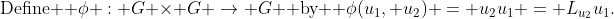 \text{Define } \phi : G \times G \rightarrow G \text{ by } \phi(u_1, u_2) = u_2u_1 = L_{u_2}u_1.