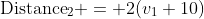 \text{Distance}_2 = 2(v_1+10)