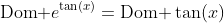 \text{Dom}\text{ }e^{\tan(x)}=\text{Dom}\text{ }\tan(x)