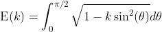 \text{E}(k)=\int_0^{\pi/2}\sqrt{1-k\sin^2(\theta)}d\theta