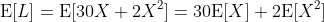 \text{E}[L]=\text{E}[30X+2X^2]=30\text{E}[X]+2\text{E}[X^2]